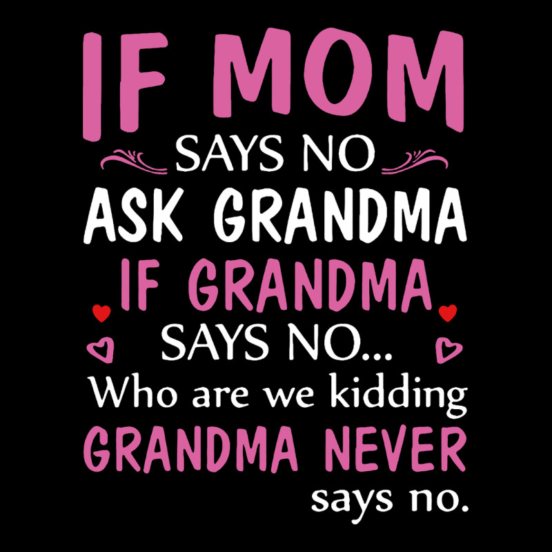 If Mom Says No Ask Grandma If Grandma Says No Heavy Core Tee by artisFamous | Teevron