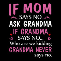 If Mom Says No Ask Grandma If Grandma Says No Heavy Core Tee | Teevron