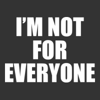 I'm Not For Everyone Funny | Teevron