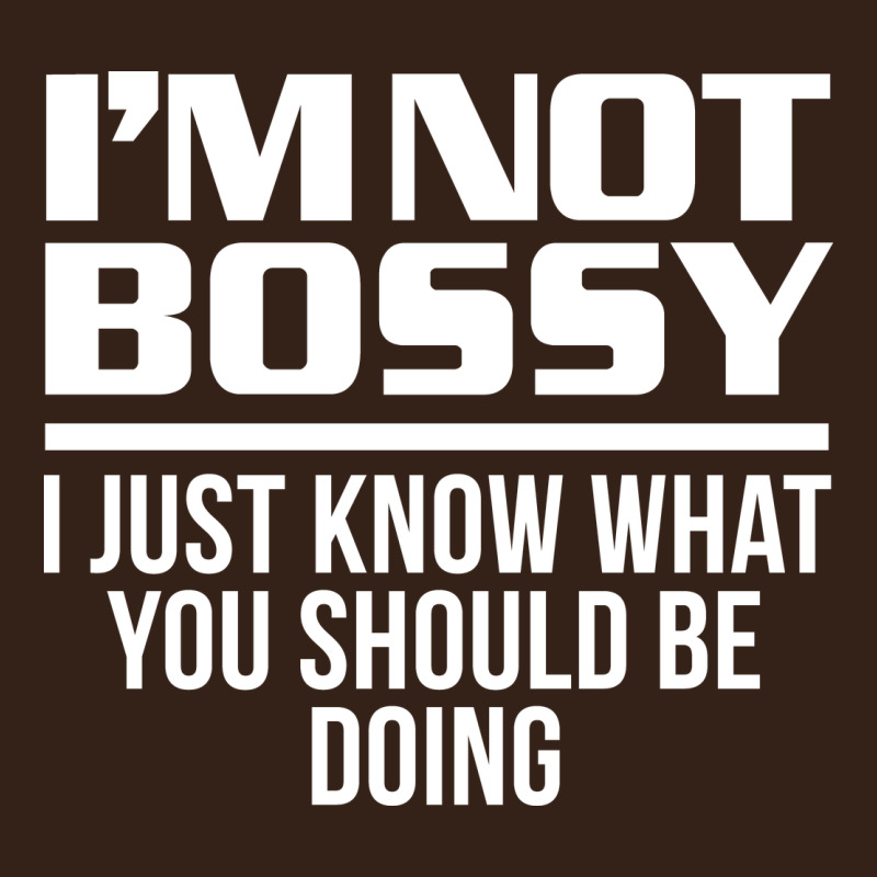 I'm Not Bossy I Just Know What You Should Be Doing Funny Heavy Core Tee by artisFamous | Teevron