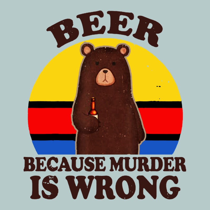 Funny Beer Because Murder Is Wrong For Drinking Men Lover Heavy Core Tee by artisFamous | Teevron