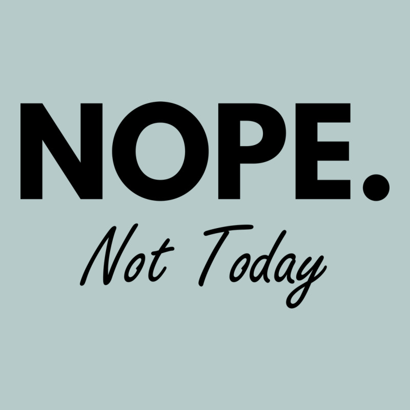 Nope Not Today Heavy Core Tee by artisFamous | Teevron