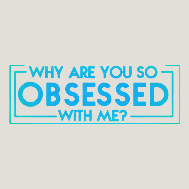 Why Are You So Obsessed With Me Heavy Core Tee by artisFamous | Teevron
