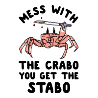 mess with the crabo you get the stabo | Teevron