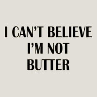 I Cant Believe Im Not Butter Heavy Core Tee | Teevron