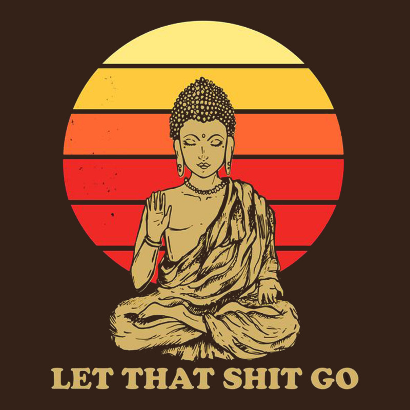 Let That Shit Go Buddha Heavy Core Tee by artisFamous | Teevron