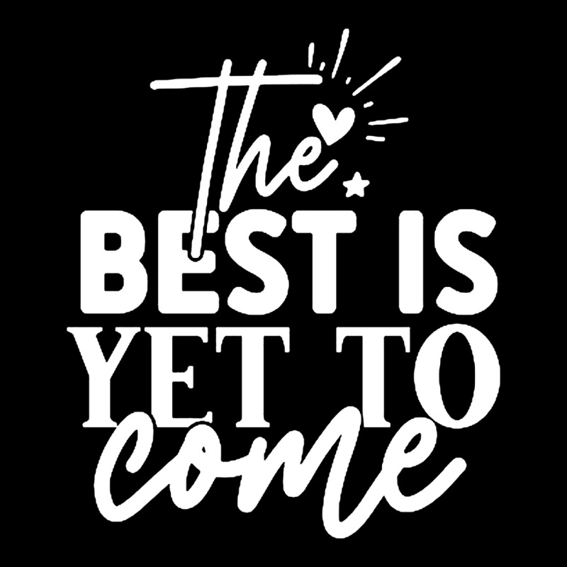 The Best Is Yet To Come Shirt Heavy Core Tee by artisFamous | Teevron