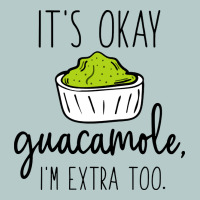 Its Okay Guacamole Im Extra Too Heavy Core Tee | Teevron