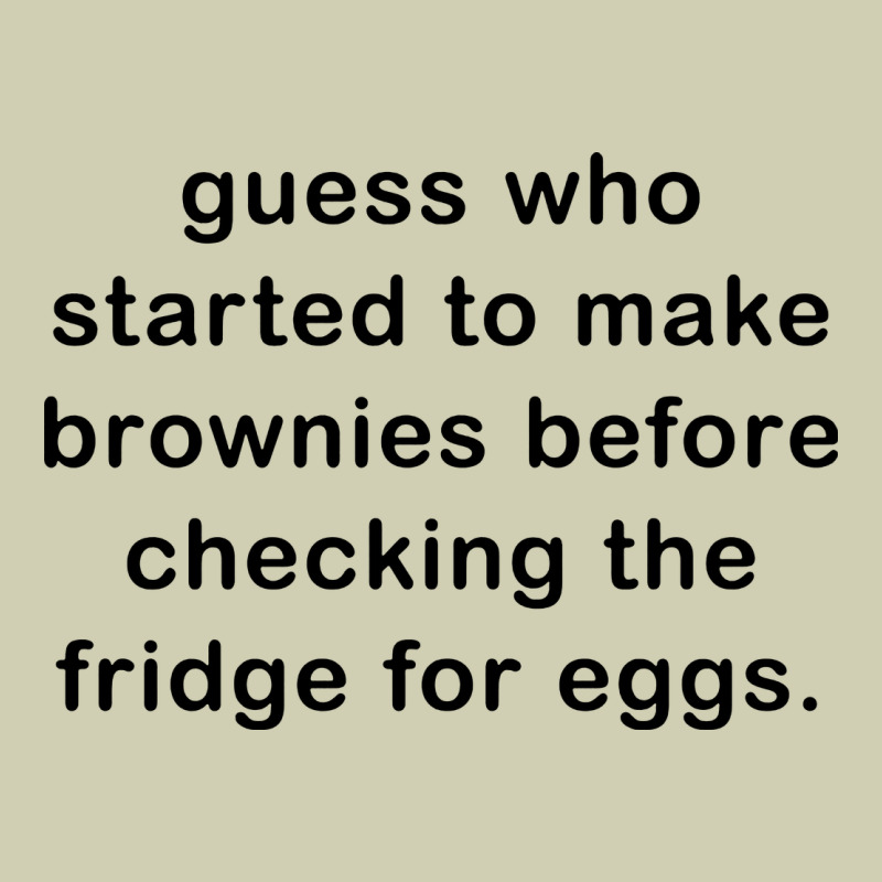 Guess Who Started To Make Brownies Heavy Core Tee by artisFamous | Teevron