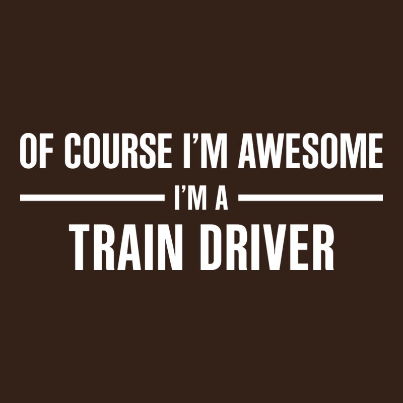 I'm Awesome I'm A Train Driver Heavy Core Tee by artisFamous | Teevron