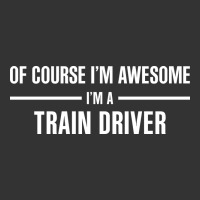 i'm awesome i'm a train driver | Teevron