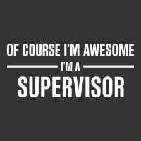 i'm awesome i'm a supervisor | Teevron
