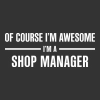 i'm awesome i'm a shop manager | Teevron