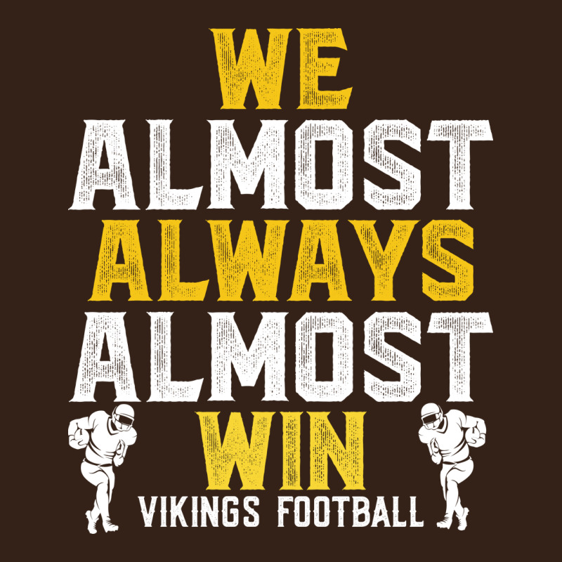 Vikings We Almost Always Almost Win   Funny Sports Heavy Core Tee by artisFamous | Teevron