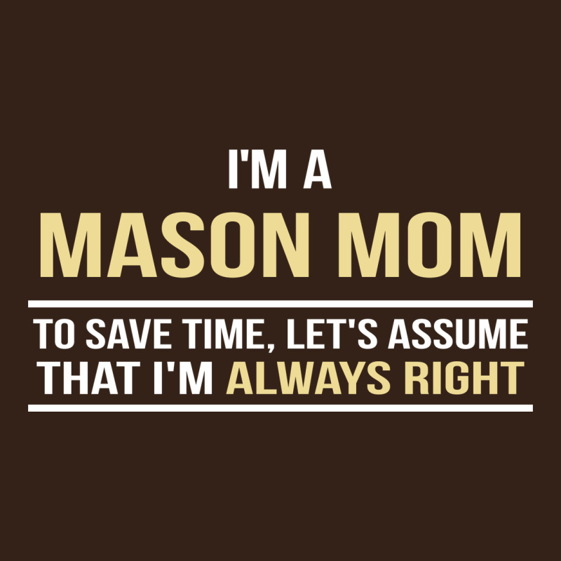 I'm A Mason Mom, I'm Always Right. Mother's Day Gift Heavy Core Tee by artisFamous | Teevron