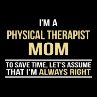 I'm A Physical Therapist Mom, I'm Always Right Heavy Core Tee | Teevron
