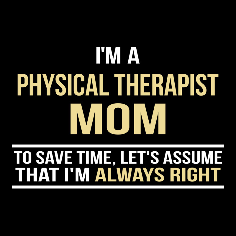 I'm A Physical Therapist Mom, I'm Always Right Heavy Core Tee by artisFamous | Teevron