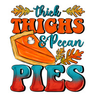Thick Thighs&Pecan Pies | Teevron
