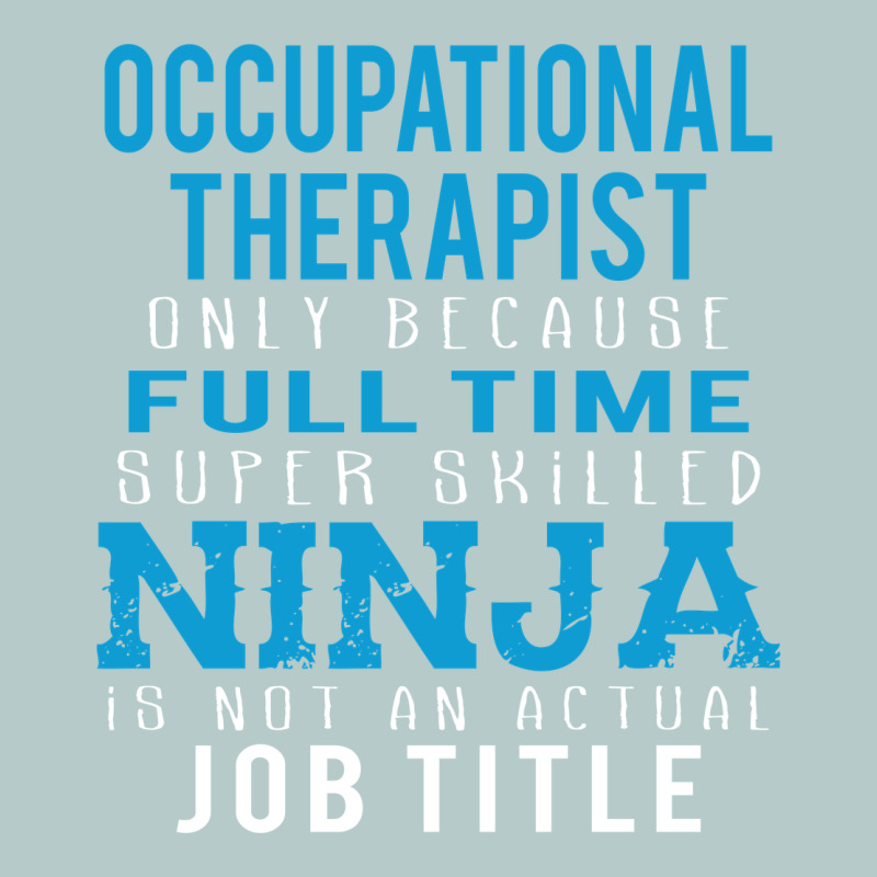 Occupational Therapist Because Ninja Is Not A Job Title Heavy Core Tee by DesigneFamous | Teevron