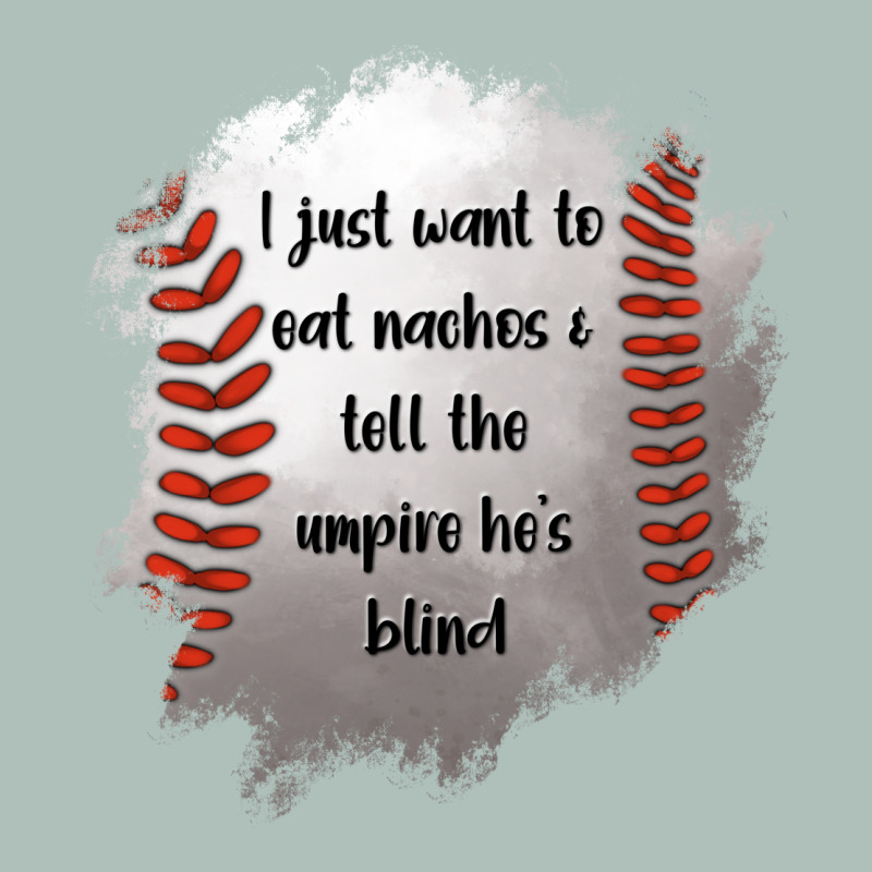 I Just Want To Eat Nachos And Tell The Umpire He's Blind Heavyweight Hoodie by Jasminsmagicworld | Teevron