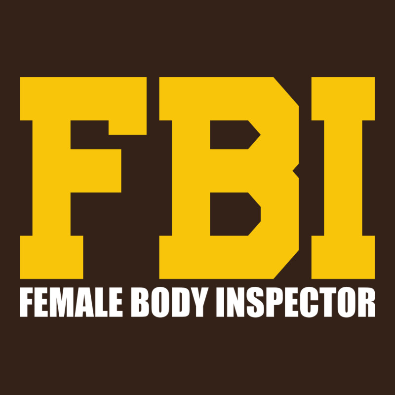 Fbi, Female Body Inspector Funny Heavy Core Tee by DesigneFamous | Teevron