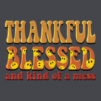 Thankful Blessed And Kind Of A Mess Classic Tee | Teevron