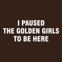 I Paused The Golden Girls To Be Here Heavy Core Tee | Teevron