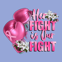 Her Fight Is Our Fight Breast Cancer Awareness Classic Tee | Teevron