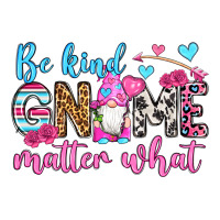 be kind gnome matter what | Teevron