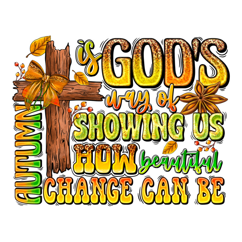 Autumn Is God's Way Of Showing Us How Beautiful Ch Ladies Tee by CowhideDigitalArt | Teevron