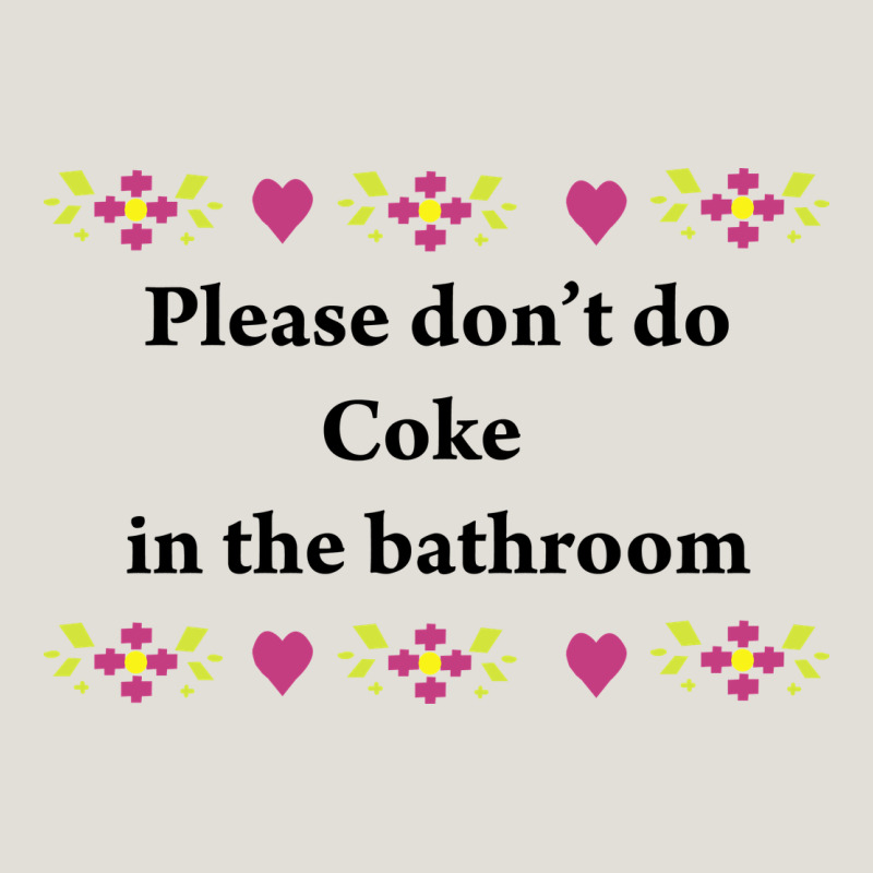 Please Don't Do Coke In The Bathroom Heavy Core Tee by linhVisuals | Teevron