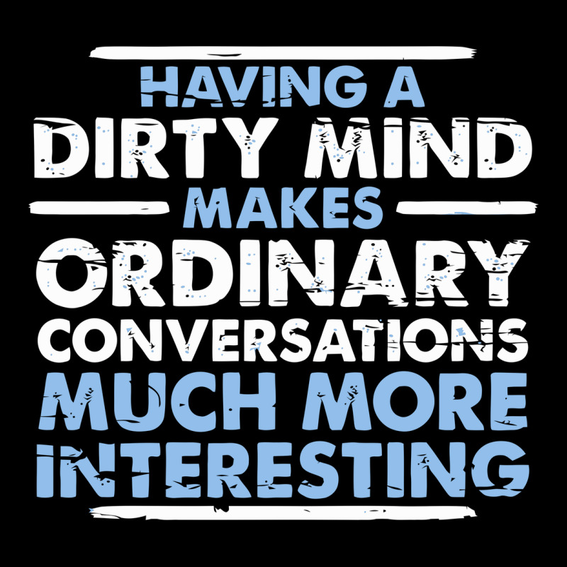 Having A Dirty Mind Makes Ordinary Conversations Much More Interesting Heavy Core Tee by linhVisuals | Teevron