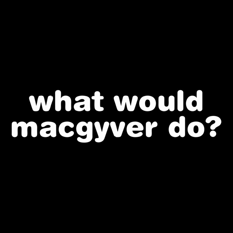 What Would Macgyver Do Heavy Core Tee by linhVisuals | Teevron