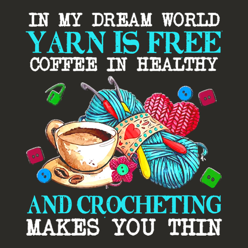 Yarn T  Shirt In My Dream World Yarn Is Free, Coffee Is Healthy And Cr Heavy Core Tee by linhVisuals | Teevron