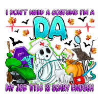 I Don't Need A Costume Im A DA My Job Title Is Sca | Teevron