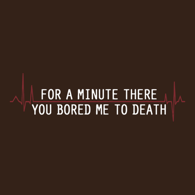 For A Minute There You Bored Me To Death Heavy Core Tee by linhVisuals | Teevron