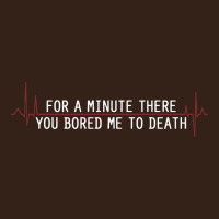 For A Minute There You Bored Me To Death Heavy Core Tee | Teevron