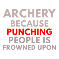 archery because punching people is frowned upon | Teevron