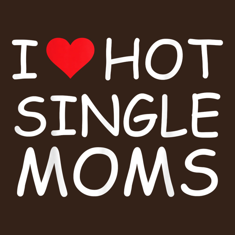I Love Hot Single Moms Tee Red Heart Hot Mother Milf Mommy T Shirt Heavy Core Tee by linhVisuals | Teevron