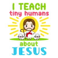 i teach tiny humans about jesus | Teevron