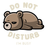 do not disturb i'm busy funny lazy gift | Teevron