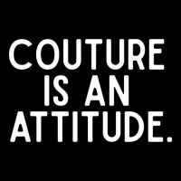 Couture Is An Attitude Fashion Quote Heavy Core Tee | Teevron
