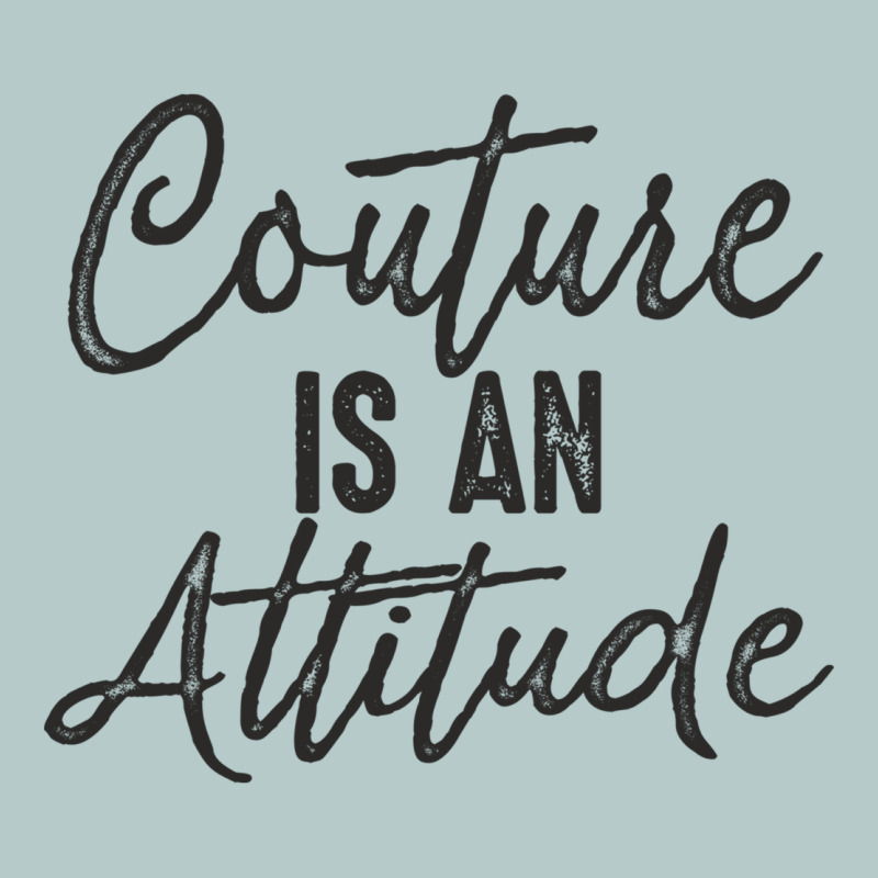 Couture Is An Attitude Inspirational Fashion Quote Cute Lettering Text Heavy Core Tee by linhVisuals | Teevron