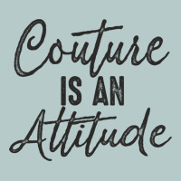Couture Is An Attitude Inspirational Fashion Quote Cute Lettering Text Heavy Core Tee | Teevron
