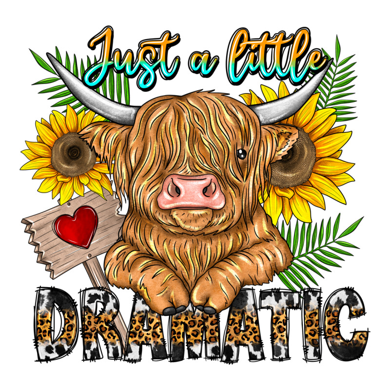 Just A Little Dramatic Ladies Tee by CowhideDigitalArt | Teevron