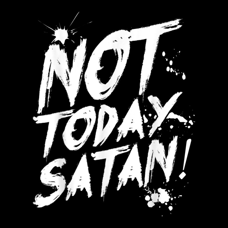 Not Today Satan Funny Anti Satan Heavy Core Tee by linhVisuals | Teevron
