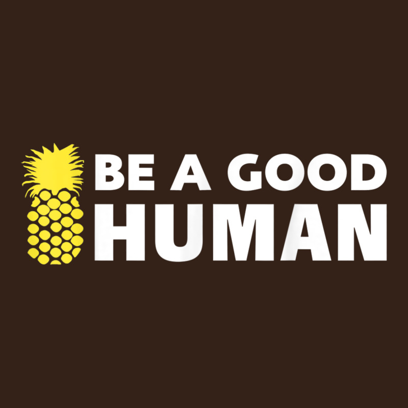 Be A Good Human Funny 21 Pineapple Heavy Core Tee by linhVisuals | Teevron