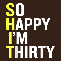 So Happy I'm Thirty 30 Year Old Funny 30th Birthday T Shirt Heavy Core Tee | Teevron
