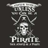 Pirate Gift Always Be Yourself Unless You Can Be A Pirate Heavy Core Tee | Teevron