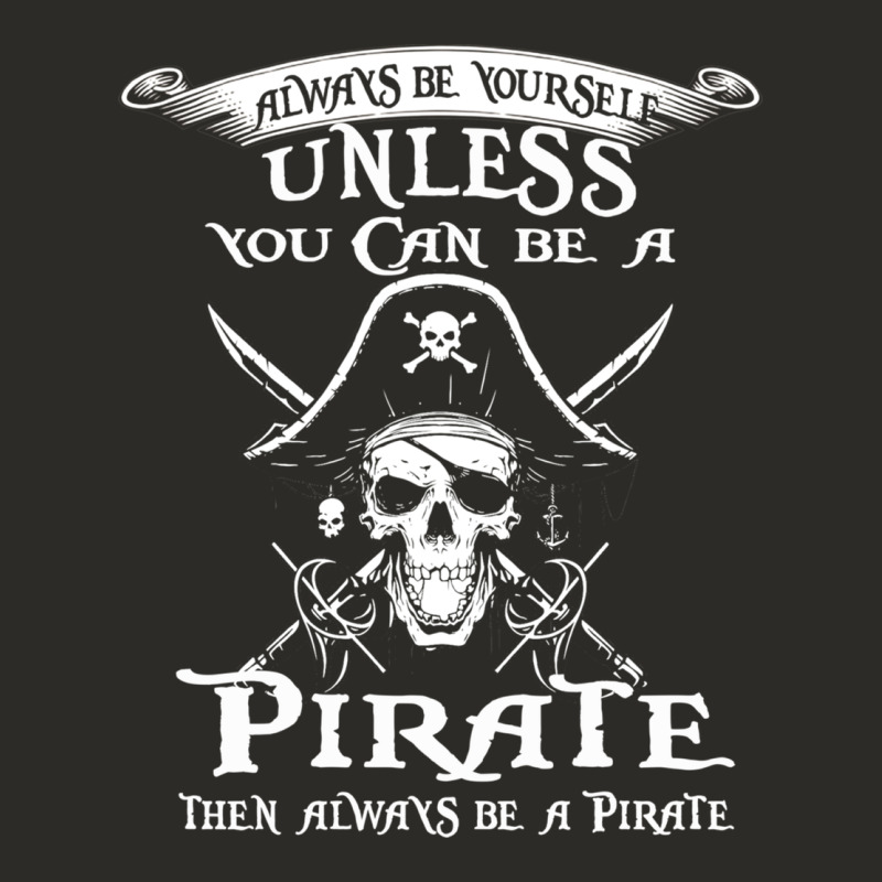 Pirate Gift Always Be Yourself Unless You Can Be A Pirate Heavy Core Tee by linhVisuals | Teevron